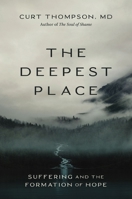 The Deepest Place: Suffering and the Formation of Hope 0310370361 Book Cover