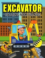 Excavator Coloring Book for Kids: A Coloring Book for Toddler/ Preschooler and Kids | Ages 4-8 Gift for Boys & Girls B08VM82XQM Book Cover