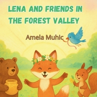 Lena and Friends in the Forest Valley: The Adventures of Little Fox Lena (Tne Adventures of Little Fox Lena) B0FNVPZB8X Book Cover