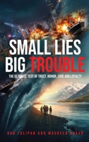Small Lies Big Trouble: The ultimate test of trust, honor, love, and loyalty B0HHKS9XCK Book Cover