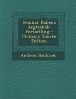 Gunnar Rabens Aegteskab: Fortaelling - Primary Source Edition 1021556130 Book Cover