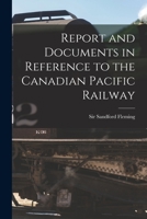 Report and Documents in Reference to the Canadian Pacific Railway 1014500931 Book Cover