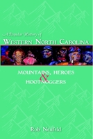 A Popular History of Western North Carolina: Mountains, Heroes & Hootnoggers 1596291834 Book Cover