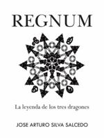 Regnum: La Leyenda de Los Tres Dragones 1463356269 Book Cover