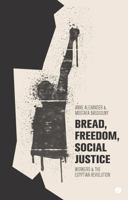 Bread, Freedom, Social Justice: Workers and the Egyptian Revolution 1780324308 Book Cover