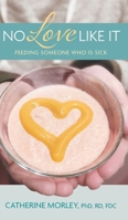 No Love Like It: Feeding Someone Who is Sick 1038313716 Book Cover