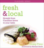 Fresh & Local: Straight from Canadian Farms to Your Table 0887807437 Book Cover