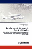 Simulation of Hypersonic Reentry Vehicles: Fluid Thermal Simulation for Nonablating Hypersonic Reentry Vehicles using Commercial Codes FLUENT and LS-DYNA 3844385711 Book Cover