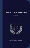 The Unity Church Fraternity: A Sermon 1340251590 Book Cover