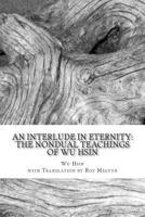 An Interlude in Eternity: The Non Dual Teachings of Wu Hsin 1500236594 Book Cover