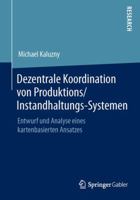 Dezentrale Koordination Von Produktions/Instandhaltungs-Systemen: Entwurf Und Analyse Eines Kartenbasierten Ansatzes 3658071729 Book Cover