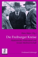 Die Freiburger Kreise: Akademischer Widerstand Und Soziale Marktwirtschaft 3506769537 Book Cover