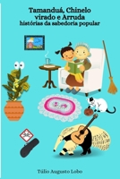 Tamanduá, Chinelo virado e Arruda: histórias da sabedoria popular (Portuguese Edition) 6500587901 Book Cover