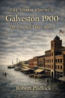 The Storm Council: Galveston 1900: The Council Takes Notice B0GRTNTLL6 Book Cover
