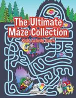 The Ultimate Maze Collection: Kids Activity Book 1683772016 Book Cover
