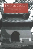 Banner Legacy: The Rise of the Fengtian Local Elite at the End of the Qing (Michigan Monographs in Chinese Studies) 0892641657 Book Cover