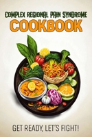 Complex Regional Pain Syndrome Cookbook: Feeding Hope, Nurturing Health B0CNM3SMMY Book Cover