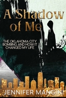 A Shadow of Me: How the Oklahoma City Bombing Changed My Life 1965142117 Book Cover