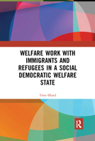 Welfare Work with Immigrants and Refugees in a Social Democratic Welfare State 113857841X Book Cover