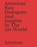 Artorious' Raw Dialogues And Insights In The Art World B08PX7K27V Book Cover
