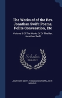 The Works of of the Rev. Jonathan Swift: Poems, Polite Convesation, Etc: Volume 8 Of The Works Of Of The Rev. Jonathan Swift 1376415755 Book Cover