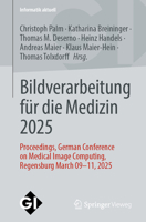 Bildverarbeitung für die Medizin 2025: Proceedings, German Conference on Medical Image Computing, Regensburg March 09-11, 2025 (Informatik aktuell) (German Edition) 3658474211 Book Cover