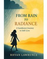 From Rain to Radiance: A Sun Shower Journey to Self-Love B0FV3SPCWL Book Cover