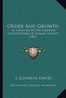 Order and Growth, as Involved in the Spiritual Constitution of Human Society 0548691169 Book Cover