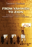 From Yahweh to Zion: Jealous God, Chosen People, Promised Land...Clash of Civilizations 0996143041 Book Cover