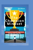 The Champion Mindset: Believe in Yourself and Keep Going Until You Win B0C5YNL8TR Book Cover