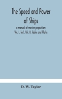 The speed and power of ships; a manual of marine propulsion; Vol. I. Text, Vol. II. Tables and Plates 9354181724 Book Cover
