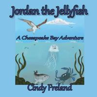 Jordan the Jellyfish: A Chesapeake Bay Adventure 1948747308 Book Cover