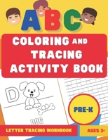 ABC Coloring and Tracing Activity Book: Preschool Alphabet Workbook For Ages 3 - 5 B08FP3SL9N Book Cover