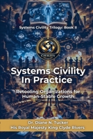 Systems Civility In Practice: Retooling Organizations for Human-Stable Growth 1105482456 Book Cover