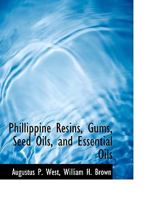 Phillippine Resins, Gums, Seed Oils, and Essential Oils 1140114360 Book Cover