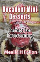 Decadent Mini Desserts: Perfect For Entertaining 1499224311 Book Cover