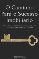 O Caminho Para o Sucesso Imobiliário: Estratégias, Segredos e Mentalidade para Conquistar uma Carreira Próspera (Portuguese Edition) B0DQL9H4ZY Book Cover