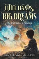 Little Hands, Big Dreams: The Making of a Surgeon B0F1V38YJX Book Cover