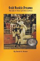 Gold Buckle Dreams: The Rodeo Life Story of Chris Ledoux 0941875083 Book Cover