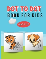 Dot to Dot Book for Kids Ages 8-12: Connect the Dots and Discover Great Animals, Cars, and Many More 3513213247 Book Cover