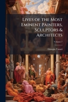 Lives of the Most Eminent Painters, Sculptors & Architects 1025176537 Book Cover