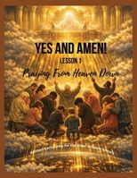 Yes, and Amen!: Lesson 1 B0HJ7K32R9 Book Cover