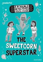 Readerful Rise: Oxford Reading Level 8: A Double Detectives Medical Mystery: The Sweetcorn Superstar 1382043589 Book Cover