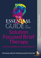 The Essential Guide to Solution Focused Brief Therapy (SFBT) with Young People 1906531838 Book Cover
