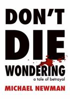 Don't Die Wondering: A Tale of Betrayal 0648249425 Book Cover