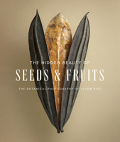 The Hidden Beauty of Seeds  Fruits: The Botanical Photography of Levon Biss 1419752154 Book Cover