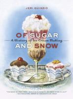 Of Sugar and Snow: A History of Ice Cream Making (California Studies in Food and Culture)
