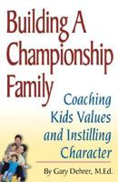 Building a Championship Family: Coaching Kids' Values and Instilling Character 0882822853 Book Cover