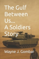 The Gulf Between Us...A Soldiers Story B0F67BK3NB Book Cover