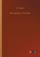 The Mystery of M. Felix 1540370291 Book Cover